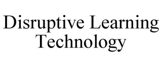 DISRUPTIVE LEARNING TECHNOLOGY