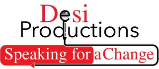 DESI PRODUCTIONS SPEAKING FOR A CHANGE
