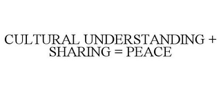 CULTURAL UNDERSTANDING + SHARING = PEACE