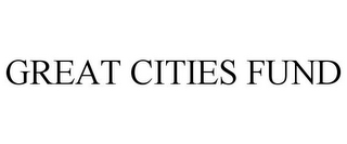 GREAT CITIES FUND