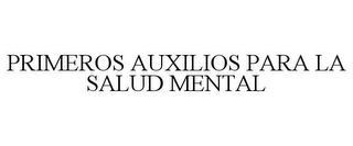 PRIMEROS AUXILIOS PARA LA SALUD MENTAL