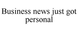 BUSINESS NEWS JUST GOT PERSONAL