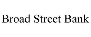 BROAD STREET BANK
