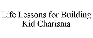 LIFE LESSONS FOR BUILDING KID CHARISMA