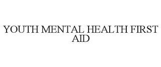 YOUTH MENTAL HEALTH FIRST AID