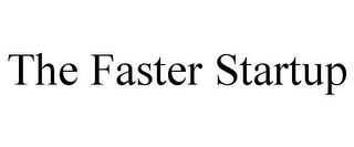 THE FASTER STARTUP