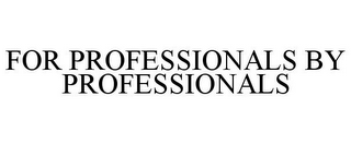 FOR PROFESSIONALS BY PROFESSIONALS