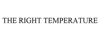 THE RIGHT TEMPERATURE