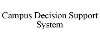 CAMPUS DECISION SUPPORT SYSTEM