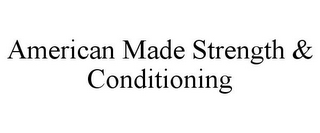 AMERICAN MADE STRENGTH & CONDITIONING