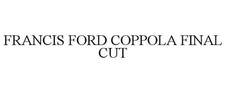 FRANCIS FORD COPPOLA FINAL CUT