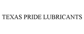 TEXAS PRIDE LUBRICANTS