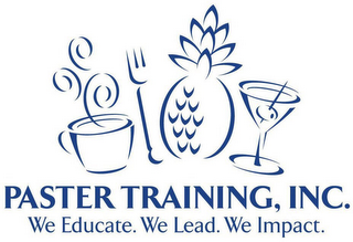 PASTER TRAINING, INC. WE EDUCATE. WE LEAD. WE IMPACT.