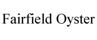 FAIRFIELD OYSTER