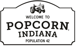 WELCOME TO POPCORN, INDIANA POPULATION 42