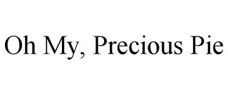 OH MY, PRECIOUS PIE