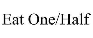 EAT ONE/HALF