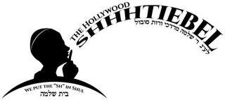 THE HOLLYWOOD SHHHTIEBEL WE PUT THE "SH" IN SHUL