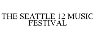 THE SEATTLE 12 MUSIC FESTIVAL