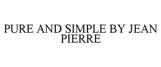 PURE AND SIMPLE BY JEAN PIERRE