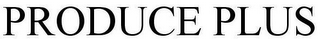 PRODUCE PLUS