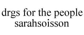 DRGS FOR THE PEOPLE SARAHSOISSON