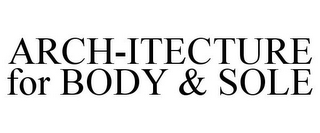 ARCH-ITECTURE FOR BODY & SOLE