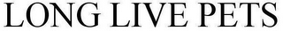 LONG LIVE PETS