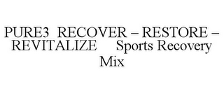 PURE3 RECOVER - RESTORE - REVITALIZE SPORTS RECOVERY MIX