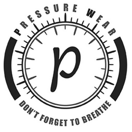 PRESSURE WEAR P DON'T FORGET TO BREATHE