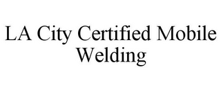 LA CITY CERTIFIED MOBILE WELDING