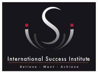 ISI INTERNATIONAL SUCCESS INSTITUTE BELIEVE - WANT - ACHIEVE