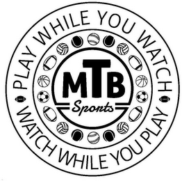 PLAY WHILE YOU WATCH WATCH WHILE YOU PLAY MTB SPORTS