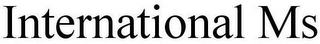 INTERNATIONAL MS