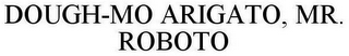 DOUGH-MO ARIGATO, MR. ROBOTO