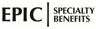 EPIC SPECIALTY BENEFITS