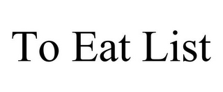 TO EAT LIST