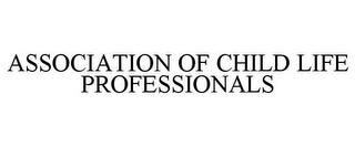 ASSOCIATION OF CHILD LIFE PROFESSIONALS