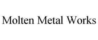 MOLTEN METAL WORKS