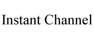INSTANT CHANNEL