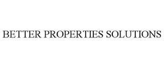 BETTER PROPERTIES SOLUTIONS