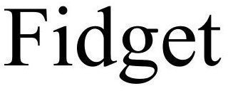 FIDGET