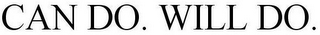 CAN DO. WILL DO.