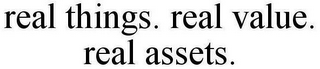 REAL THINGS. REAL VALUE. REAL ASSETS.