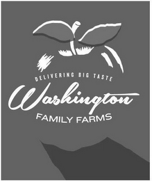 DELIVERING BIG TASTE WASHINGTON FAMILY FARMS