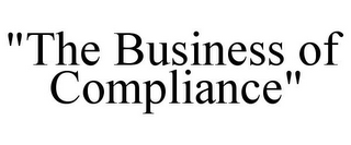 "THE BUSINESS OF COMPLIANCE"