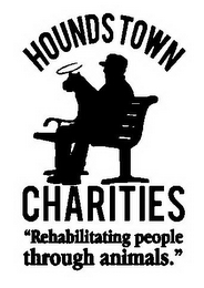 HOUNDS TOWN CHARITIES "REHABILITATING PEOPLE THROUGH ANIMALS."