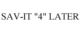 SAV-IT "4" LATER