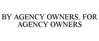 BY AGENCY OWNERS, FOR AGENCY OWNERS