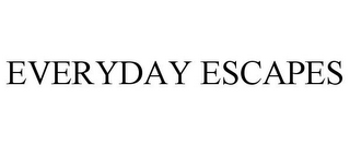 EVERYDAY ESCAPES